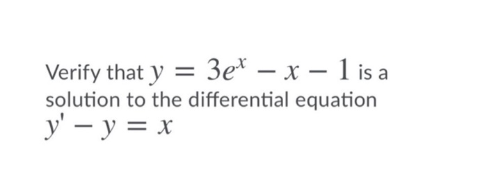 Solved Verify that y = 3ex – X – 1 is a solution to the | Chegg.com