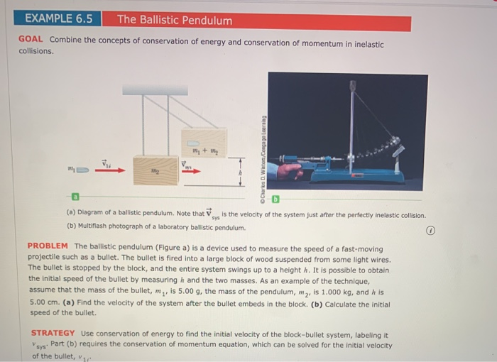 Bullet Pendulum Problem Solved EXAMPLE 6.5 The Ballistic Pendulum GOAL Combine the | Chegg.com