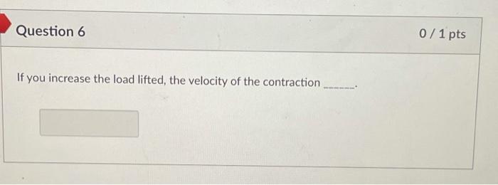 Solved Question 6 0/1 pts If you increase the load lifted, | Chegg.com