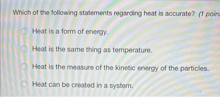 Solved Which of the following statements regarding heat is | Chegg.com