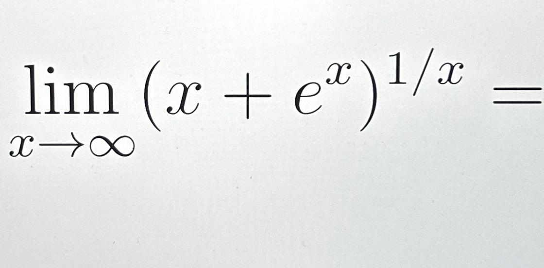 Solved limx→∞(x+ex)1x= | Chegg.com