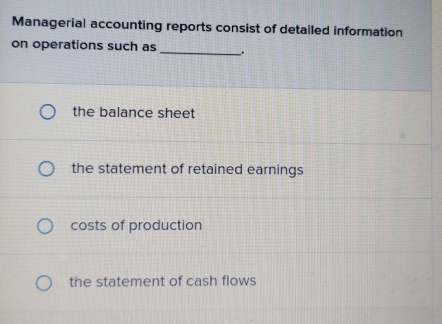 Solved Managerial accounting reports consist of detailed | Chegg.com