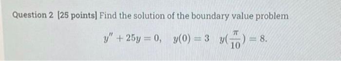 Solved Question 2 (25 points) Find the solution of the | Chegg.com