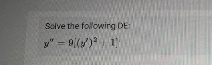 Solve the following DE: \[ y^{\prime \prime}=9\left[\left(y^{\prime}\right)^{2}+1\right] \]