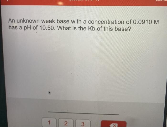 Solved An unknown weak base with a concentration of 0.0910 M | Chegg.com