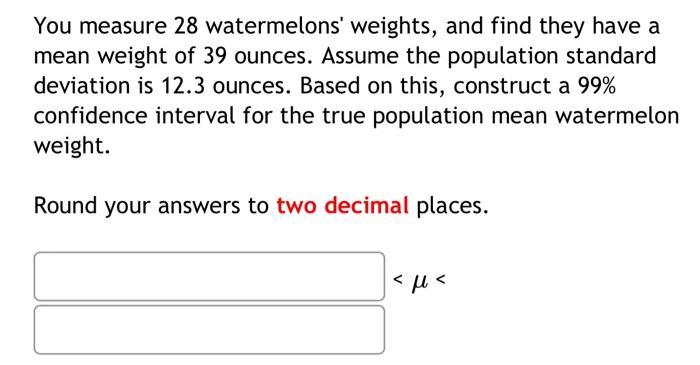 Solved You measure 28 watermelons' weights, and find they | Chegg.com
