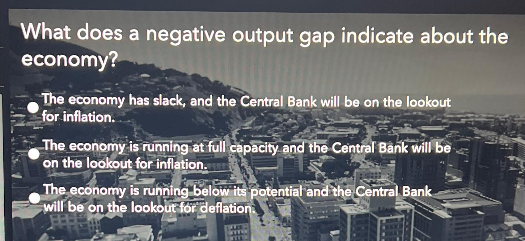 Solved What does a negative output gap indicate about the | Chegg.com
