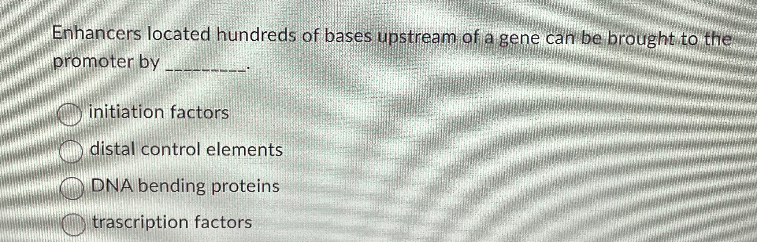 Solved Enhancers located hundreds of bases upstream of a | Chegg.com