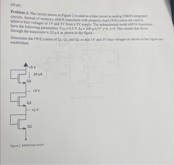 Problem 2. The circuit shown in Figure 2 is used as a bias circuit in analog CMOS integrated circuits. Instead of resistors,