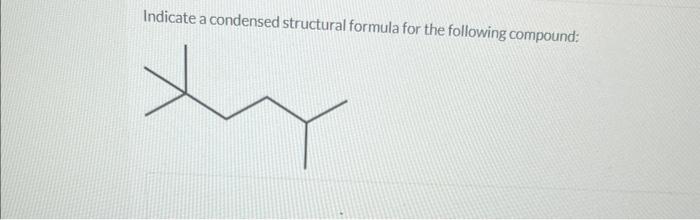 solved-indicate-a-condensed-structural-formula-for-the-chegg