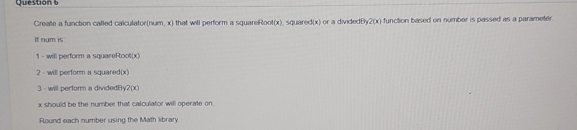 Solved Question 6 Create a function called calculator(num, | Chegg.com