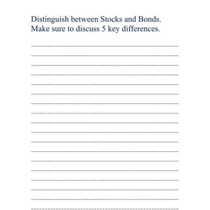 Solved Distinguish between Stocks and Bonds. Make sure to