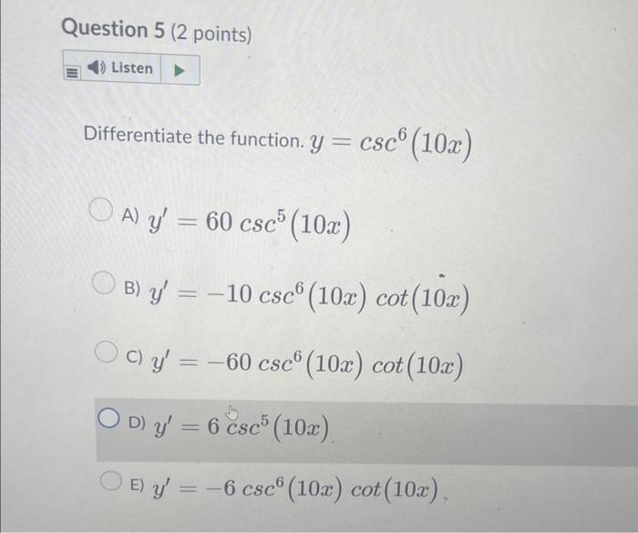 ntiate the function. \( y=\csc ^{6}(10 x) \) \[ \begin{array}{l} y^{\prime}=60 \csc ^{5}(10 x) \\ y^{\prime}=-10 \csc ^{6}(10