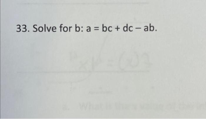 Solved 33. Solve for b: a = bc + dc - ab. | Chegg.com