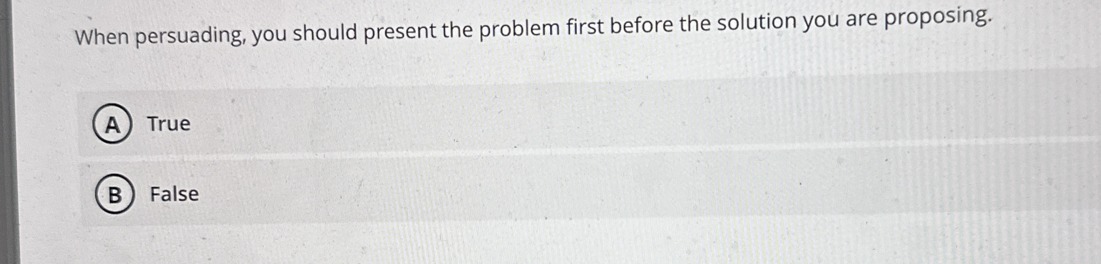 Solved When persuading, you should present the problem first | Chegg.com