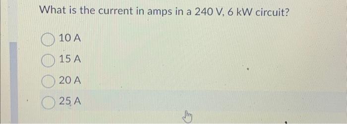 Solved What is the current in amps in a 240 V,6 kW circuit? | Chegg.com