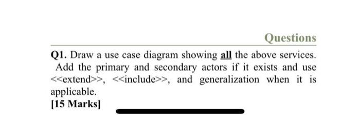 Solved Questions Q1. Draw a use case diagram showing all the | Chegg.com