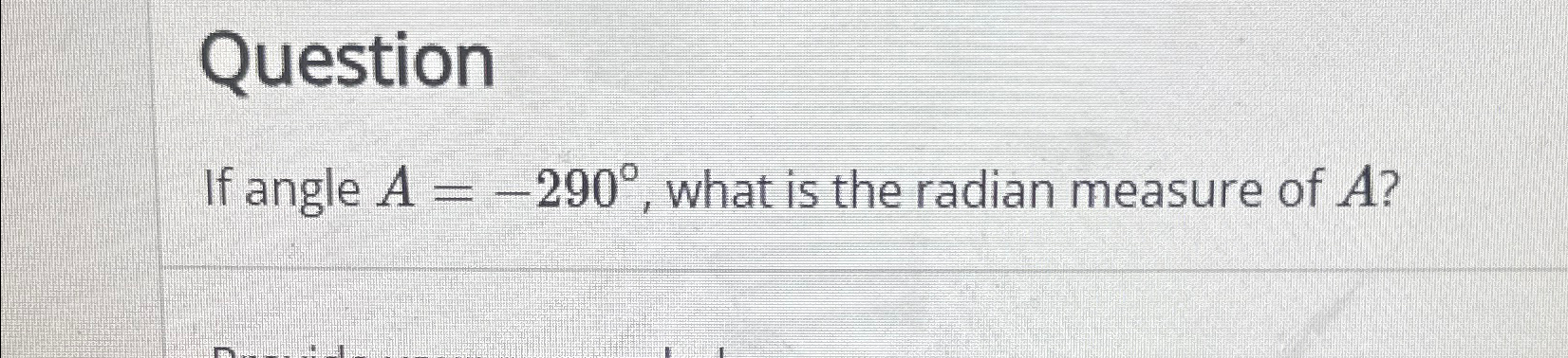 Solved QuestionIf angle A=-290°, ﻿what is the radian measure | Chegg.com