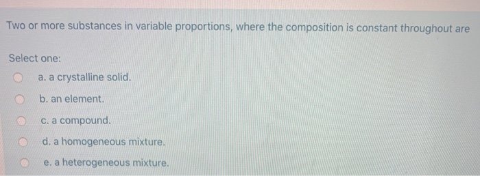 Two Or More Substances In Variable Proportions, Where The Composition Is Constant Throughout Are