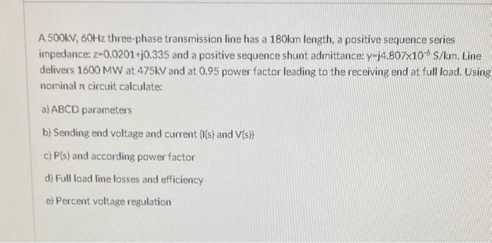 Solved A 500KV,60 Hz three-phase transmission line has a 180