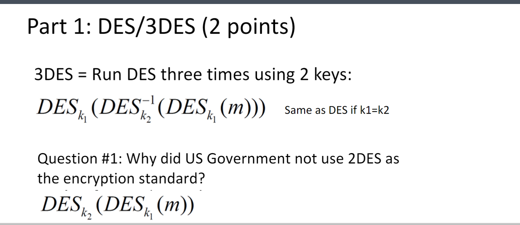 Solved Part 1: DES/3DES (2 ﻿points)3DES = ﻿Run DES three | Chegg.com