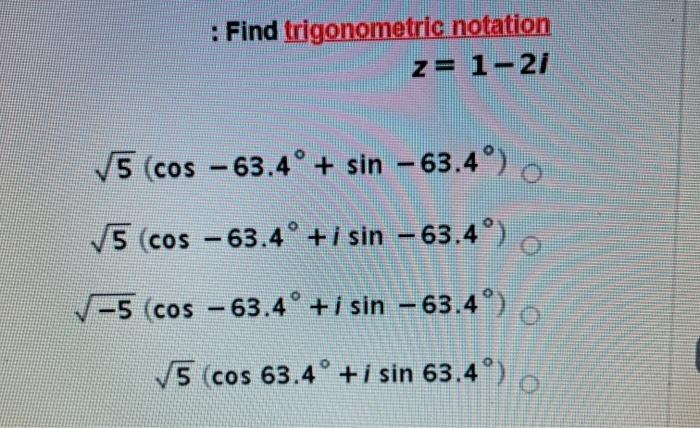 Solved : Find trigonometric notation z= 1-27 15 (cos – 63.4° | Chegg.com