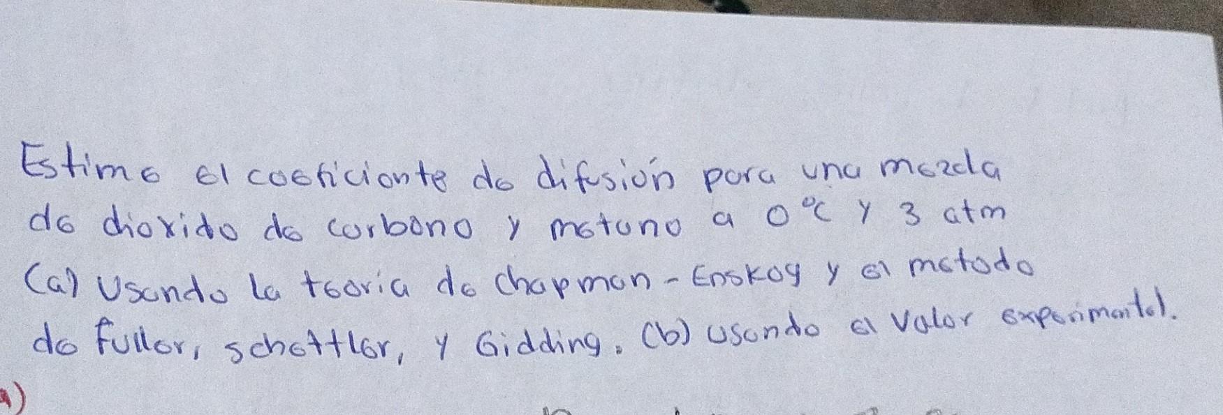 Estime ol cosficionte do dífusión para una mozda do dioxido de corbono y motuno a \( 0^{\circ} \mathrm{C} \) y \( 3 \mathrm{c