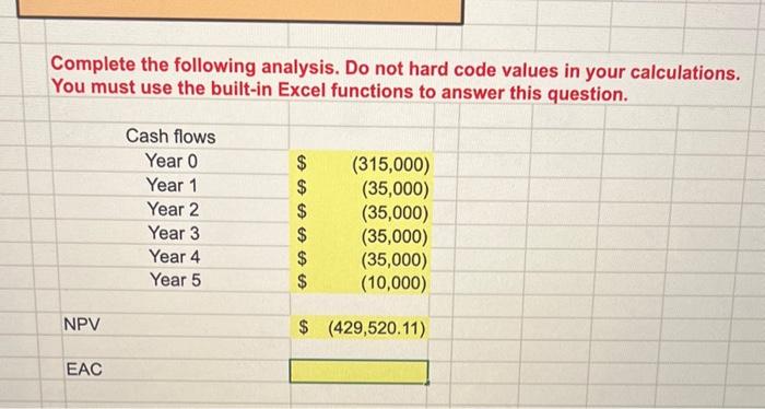 Complete the following analysis. Do not hard code values in your calculations. You must use the built-in Excel functions to a