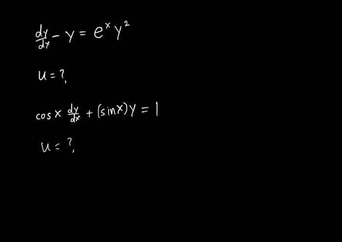 \( \begin{array}{l}\frac{d y}{d x}-y=e^{x} y^{2} \\ u=? \\ \cos x \frac{d y}{d x}+(\sin x) y=1\end{array} \)