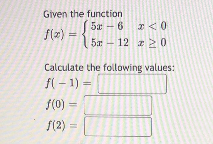 Solved Given the function 5х – 6 x 0 | Chegg.com