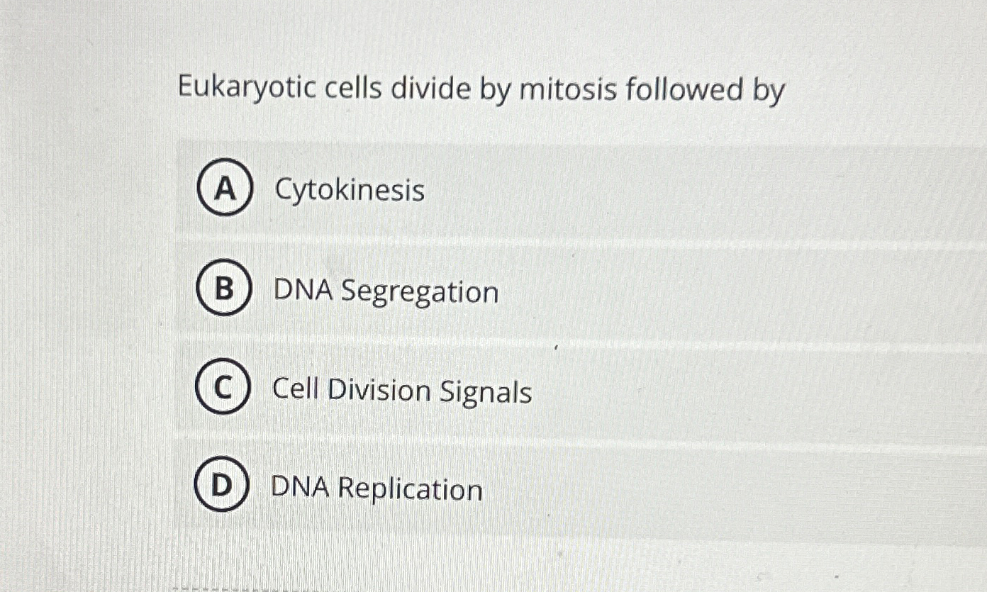 Solved Eukaryotic cells divide by mitosis followed | Chegg.com