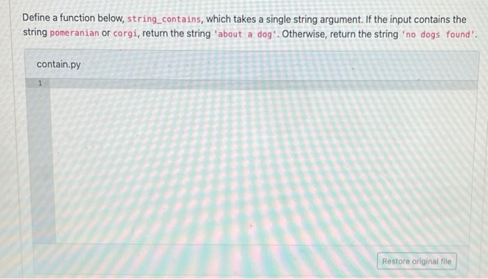 Solved Define a function below, string_contains, which takes | Chegg.com