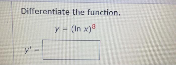 Differentiate the function. \[ y=(\ln x)^{8} \]