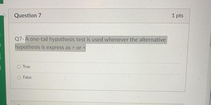 Solved Question 7 1 pts Q7- A one-tail hypothesis test is | Chegg.com