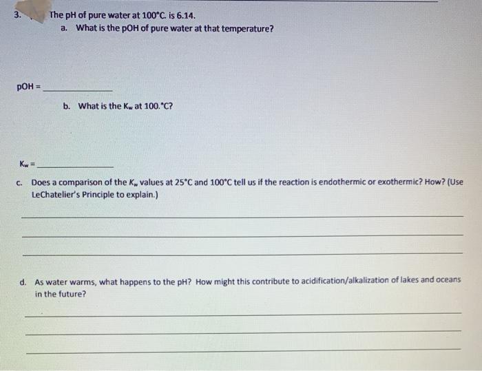 Solved 3. The pH of pure water at 100*C. is 6.14. a. What is
