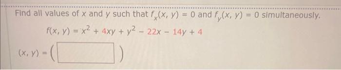 Find all values of \( x \) and \( y \) such that \( f_{x}(x, y)=0 \) and \( f_{y}(x, y)=0 \) simultaneously. \[ \begin{array}