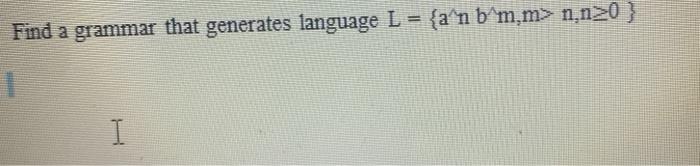 Solved Find A Grammar That Generates Language L = {a'n | Chegg.com