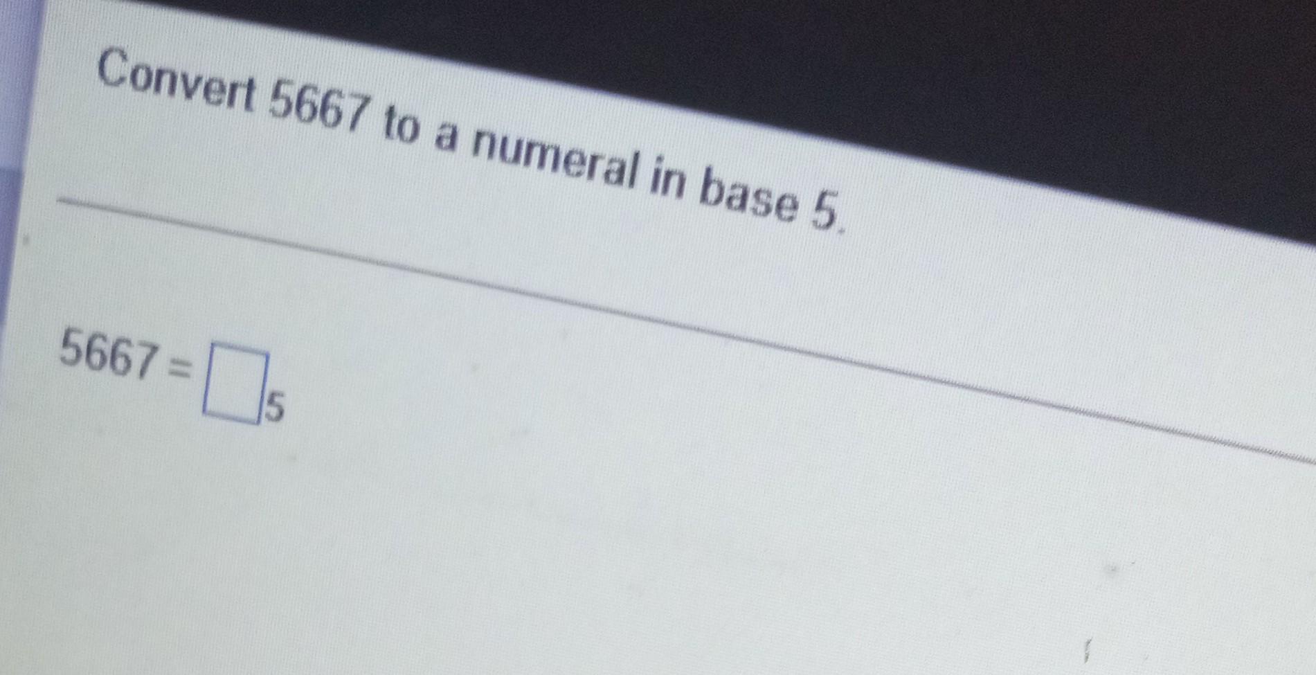 solved-convert-5667-to-a-numeral-in-base-5-5667-15-chegg