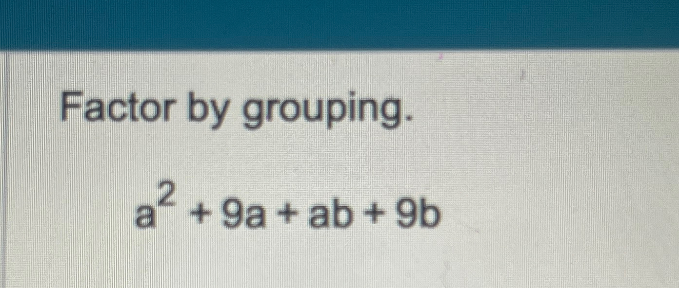 Factor by grouping.a2+9a+ab+9b | Chegg.com