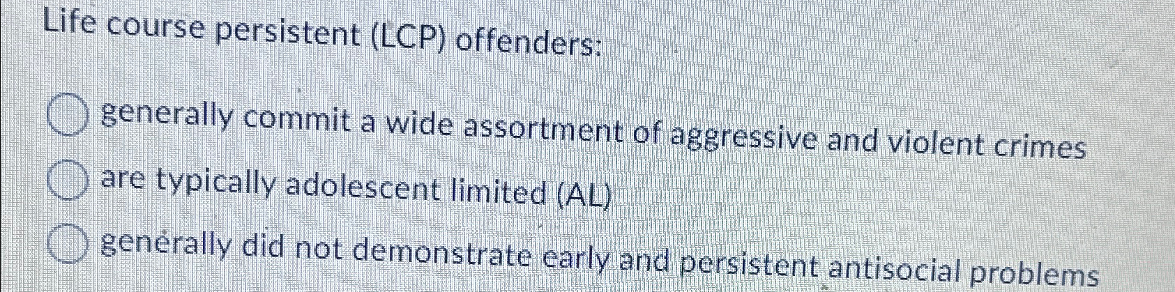 Solved Life course persistent (LCP) ﻿offenders:generally | Chegg.com