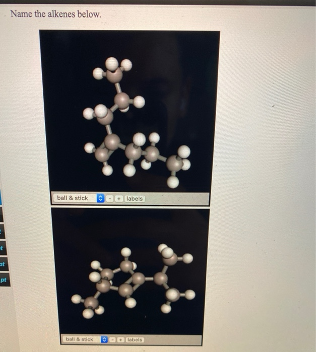 Solved Name the alkenes below. ball & stick + labels t pt | Chegg.com