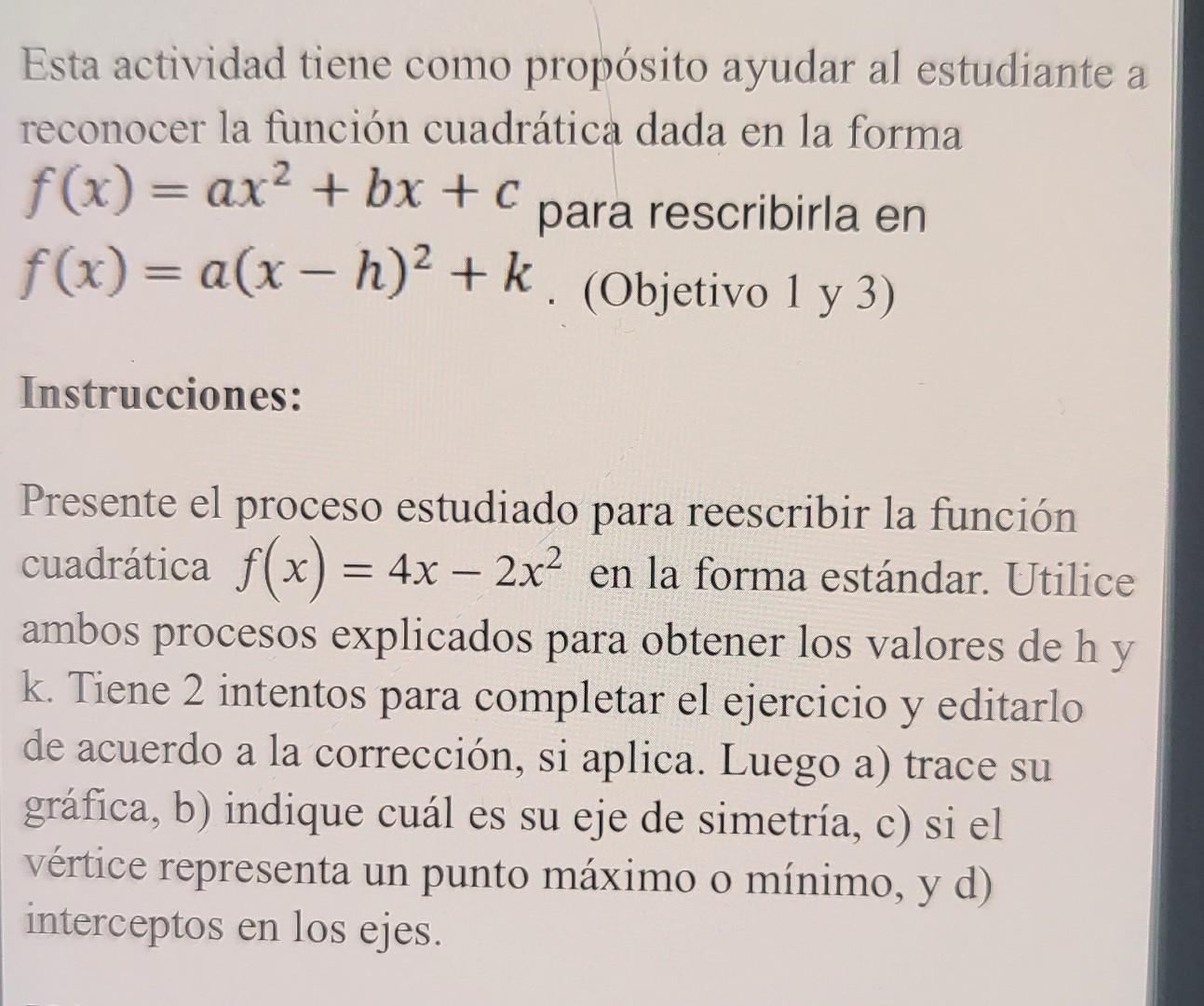 Esta actividad tiene como propósito ayudar al estudiante a reconocer la función cuadrática dada en la forma \( f(x)=a x^{2}+b