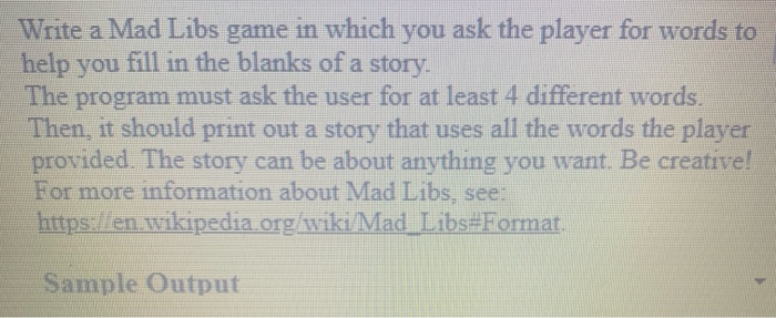 Solved Write a Mad Libs game in which you ask the player for | Chegg.com