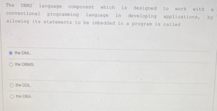 Solved The DBMS language component which is designed to work | Chegg.com