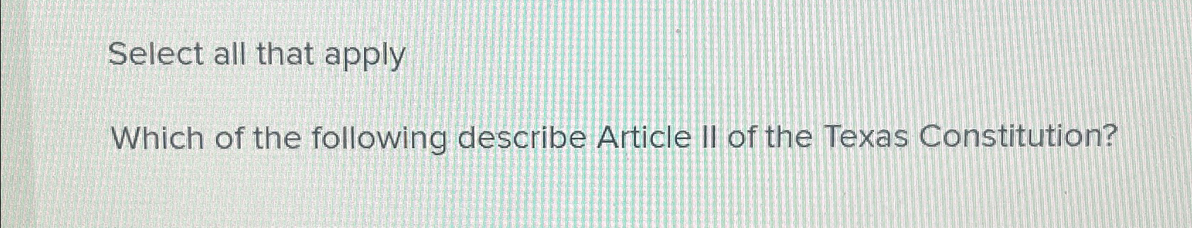 article ii of the texas constitution deals primarily with