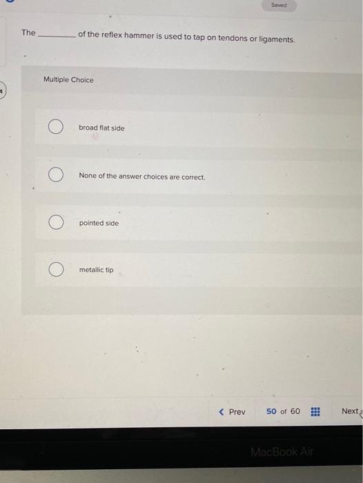 Solved Saved The of the reflex hammer is used to tap on