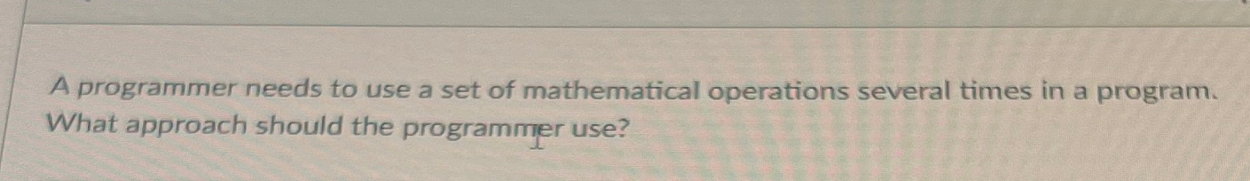 Solved A programmer needs to use a set of mathematical | Chegg.com
