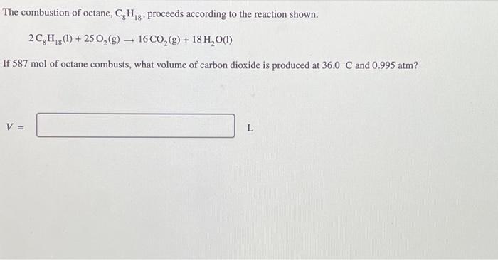 [Solved]: The combustion of octane, C8H18, proceeds accordi