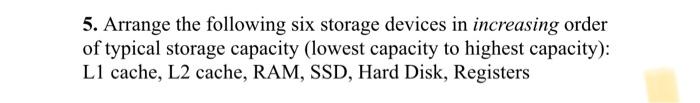 Solved 5. Arrange the following six storage devices in | Chegg.com