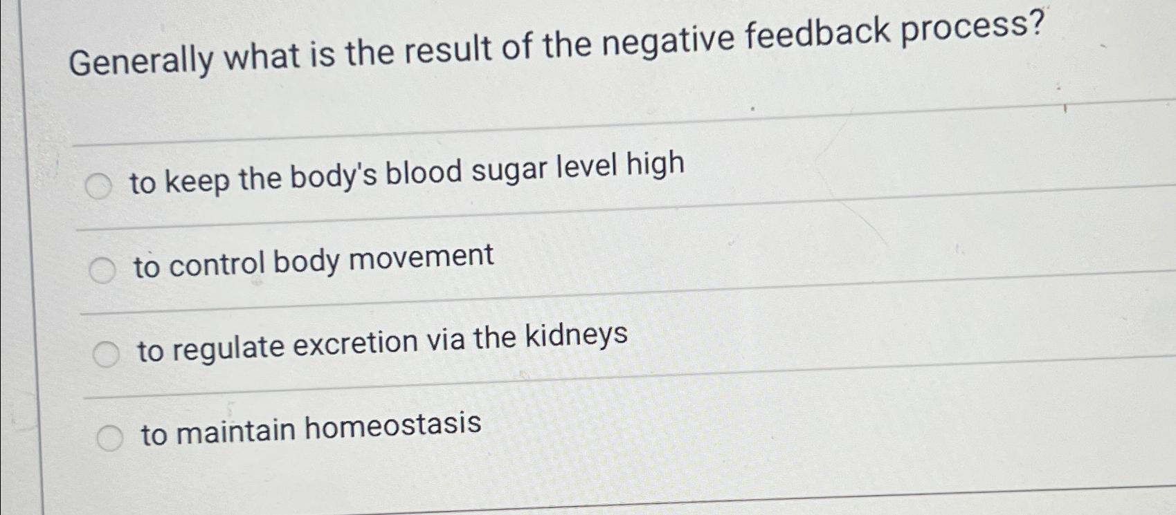 Solved Generally what is the result of the negative feedback 